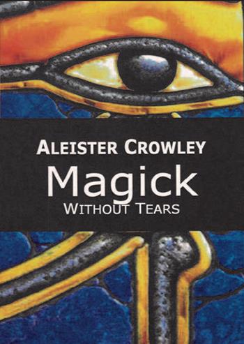 Magick. Without tears - Aleister Crowley - Libro Cerchio della Luna 2020 | Libraccio.it