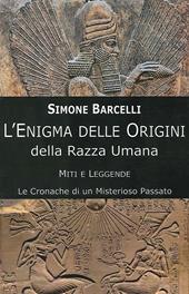 L' enigma delle origini della razza umana. Miti e leggende: le cronache di un misterioso passato