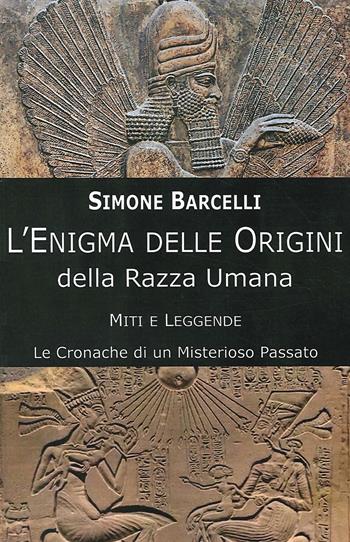 L' enigma delle origini della razza umana. Miti e leggende: le cronache di un misterioso passato - Simone Barcelli - Libro Cerchio della Luna 2020 | Libraccio.it