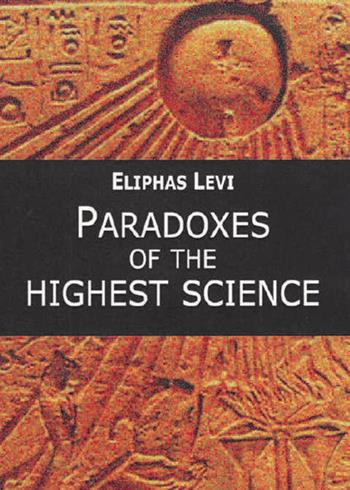Paradoxes of the highest science - Éliphas Lévi - Libro Cerchio della Luna 2020 | Libraccio.it
