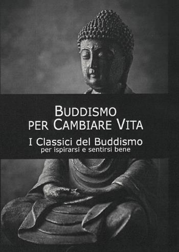 Buddismo per cambiare vita. I classici del buddismo  - Libro Cerchio della Luna 2020 | Libraccio.it