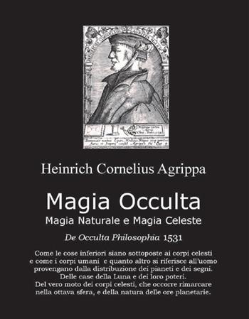 Magia occulta, magia naturale e magia celeste. De occulta filosofia 1531 - Heinrich Cornelius Agrippa von Nettesheim - Libro Cerchio della Luna 2020 | Libraccio.it