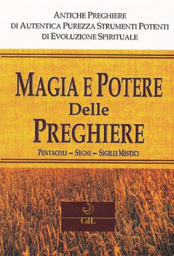 Magia e potere delle preghiere. Pentacoli, segni, sigilli mistici - Anonimo - Libro Cerchio della Luna 2020 | Libraccio.it