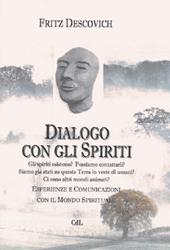 Dialogo con gli spiriti. Esperienze e comunicazioni con il mondo spirituale