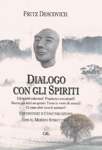 Dialogo con gli spiriti. Esperienze e comunicazioni con il mondo spirituale - Fritz Descovich - Libro Cerchio della Luna 2020 | Libraccio.it