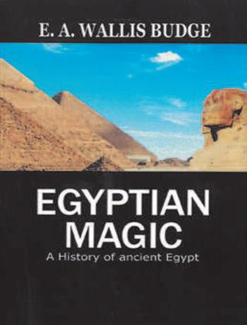 Egyptian magic. A history of ancient Egypt - Wallis E. A. Budge - Libro Cerchio della Luna 2020 | Libraccio.it