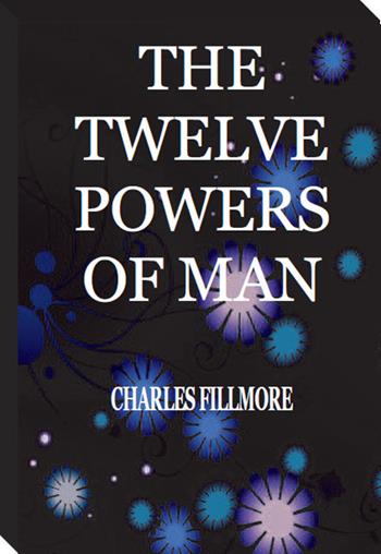 The twelve powers of man - Charles Fillmore - Libro Cerchio della Luna 2020 | Libraccio.it