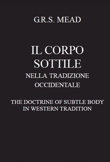 Il corpo sottile nella tradizione occidentale - G. R. S. Mead - Libro Cerchio della Luna 2020 | Libraccio.it