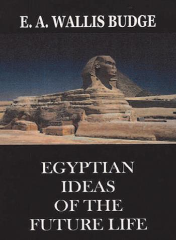 Egyptian ideas of the future life - Wallis E. A. Budge - Libro Cerchio della Luna 2020 | Libraccio.it