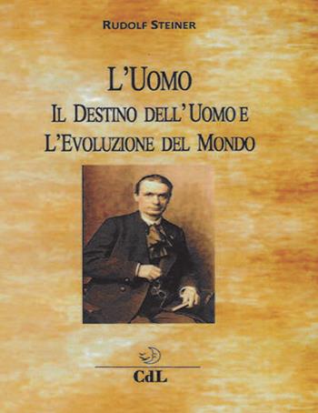 L' uomo, il destino dell'uomo e l'evoluzione del mondo - Rudolf Steiner - Libro Cerchio della Luna 2020 | Libraccio.it