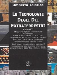 Le tecnologie degli dei extraterrestri. Oopart manufatti, reperti archeologici fuori posto - Umberto Telarico - Libro Cerchio della Luna 2021 | Libraccio.it