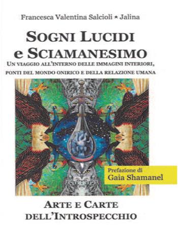 Sogni lucidi e sciamanesimo. Un viaggio all'interno delle immagini interiori, ponti del mondo onirico e della relazione umana - Francesca Valentina Salcioli - Libro Cerchio della Luna 2021 | Libraccio.it
