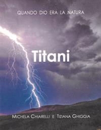 Titani. Quando Dio era la Natura - Michela Chiarelli, Titti Bellini - Libro Cerchio della Luna 2021 | Libraccio.it