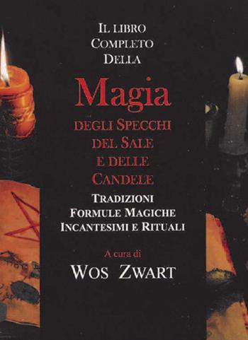 Libro completo della magia degli specchi, del sale e delle candele - Wos Swart - Libro Cerchio della Luna 2021 | Libraccio.it