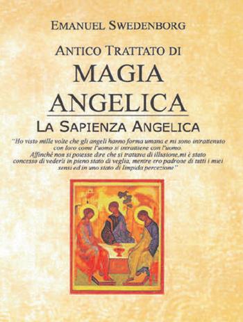Antico trattato di magia angelica. La sapienza angelica - Emanuel Swedenborg - Libro Cerchio della Luna 2021 | Libraccio.it