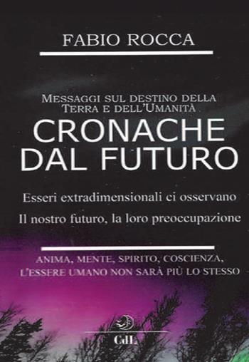 Cronache dal futuro. Messaggi sul destino della terra e dell'Umanità - Fabio Rocca - Libro Cerchio della Luna 2021 | Libraccio.it