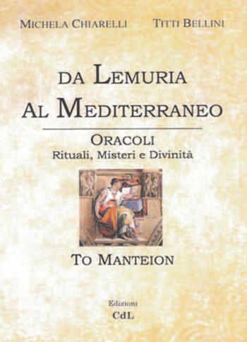Da Lemuria al Mediterraneo. Oracoli, rituali, misteri e divinità - Michela Chiarelli, Titti Bellini - Libro Cerchio della Luna 2021 | Libraccio.it