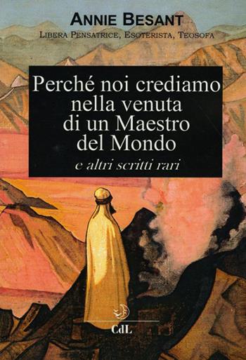 Perche' noi crediamo nella venuta di un Maestro del Mondo e altri scritti rari - Annie Besant - Libro Cerchio della Luna 2021 | Libraccio.it
