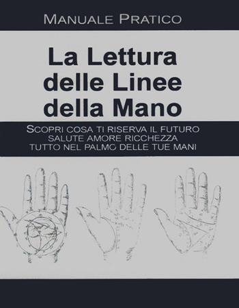 La lettura delle linee della mano. Manuale pratico  - Libro Cerchio della Luna 2022 | Libraccio.it