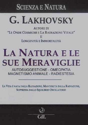 La natura e le sue meraviglie - Georges Lakhovsky - Libro Cerchio della Luna 2022 | Libraccio.it