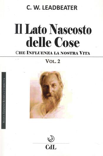 Il lato nascosto delle cose. Vol. 2 - Charles W. Leadbeater - Libro Cerchio della Luna 2022 | Libraccio.it