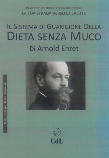 Il sistema di guarigione della dieta senza muco - Arnold Ehret - Libro Cerchio della Luna 2022 | Libraccio.it