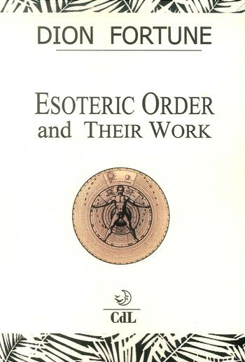 Esoteric orders and their work - Dion Fortune - Libro Cerchio della Luna 2019 | Libraccio.it