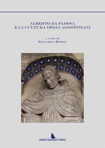 Alberto da Padova e la cultura degli agostiniani  - Libro Padova University Press 2014 | Libraccio.it