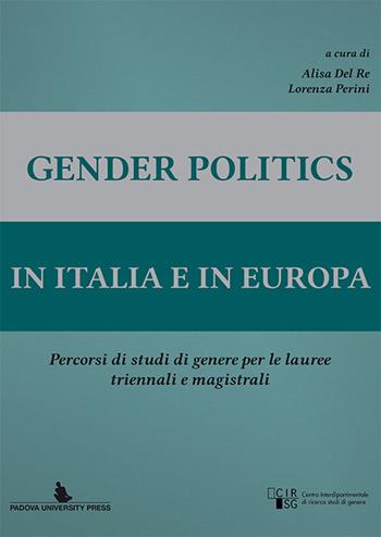 Gender politics in Italia e in Europa. Percorsi di studi di genere per le lauree triennale e magistrali  - Libro Padova University Press 2014 | Libraccio.it