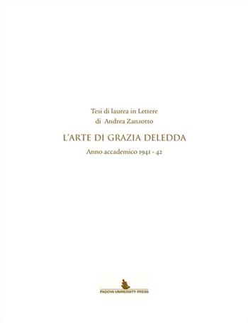 Tesi di laurea in lettere di Andrea Zanzotto. L'arte di Grazia Deledda. Anno accademico (1941-42) - Andrea Zanzotto - Libro Padova University Press 2015 | Libraccio.it