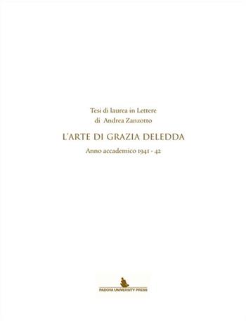 Tesi di laurea in lettere di Andrea Zanzotto. L'arte di Grazia Deledda. Anno accademico (1941-42) - Andrea Zanzotto - Libro Padova University Press 2015 | Libraccio.it