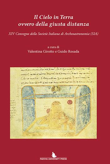 Il cielo in terra ovvero della giusta distanza. 14° Convegno della Società italiana di archeoastronomia (SIA)  - Libro Padova University Press 2015 | Libraccio.it