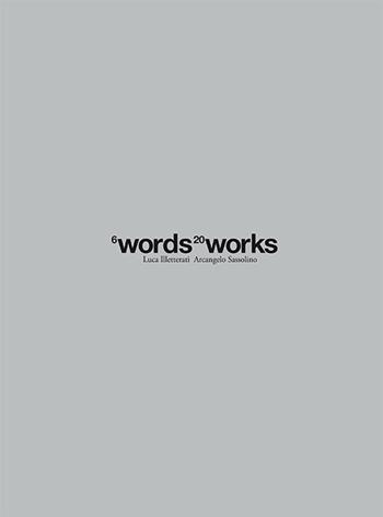 6Words 20works - Luca Illetterati, Arcangelo Sassolino - Libro Padova University Press 2016 | Libraccio.it