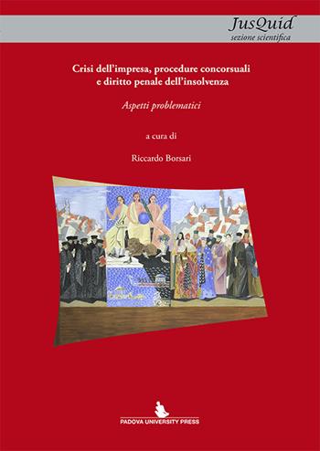 Crisi dell'impresa, procedure concorsuali e diritto penale dell'insolvenza. Aspetti problematici  - Libro Padova University Press 2015 | Libraccio.it