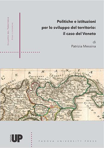 Politiche e istituzioni per lo sviluppo del territorio. Il caso del Veneto - Patrizia Messina - Libro Padova University Press 2016 | Libraccio.it