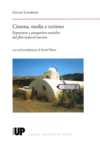 Cinema, media e turismo. Esperienze e prospettive teoriche del film-induced tourism - Giulia Lavarone - Libro Padova University Press 2016 | Libraccio.it