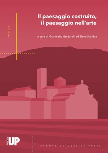 Il paesaggio costruito, il paesaggio nell'arte  - Libro Padova University Press 2017, Paesaggi | Libraccio.it