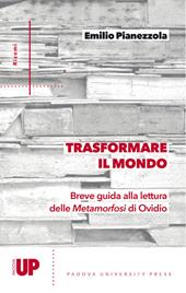 Trasformare il mondo. Breve guida alla lettura delle Metamorfosi di Ovidio