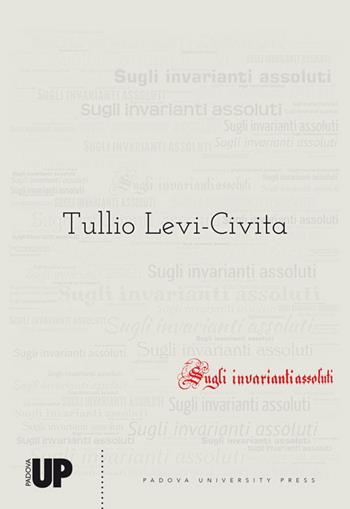Sugli invarianti assoluti (rist. anast. 1894) - Tullio Levi Civita - Libro Padova University Press 2018 | Libraccio.it