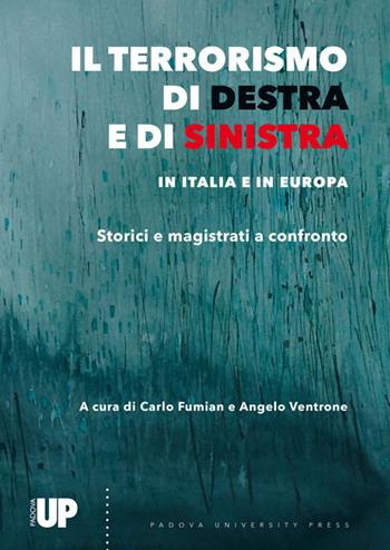 Il terrorismo di destra e di sinistra in Italia e in Europa. Storici e magistrati a confronto  - Libro Padova University Press 2018 | Libraccio.it