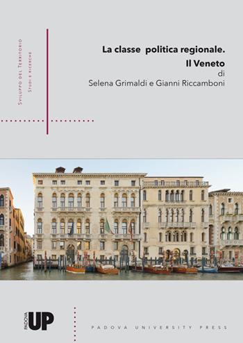 La classe politica regionale. Il Veneto - Selena Grimaldi, Gianni Riccamboni - Libro Padova University Press 2018 | Libraccio.it