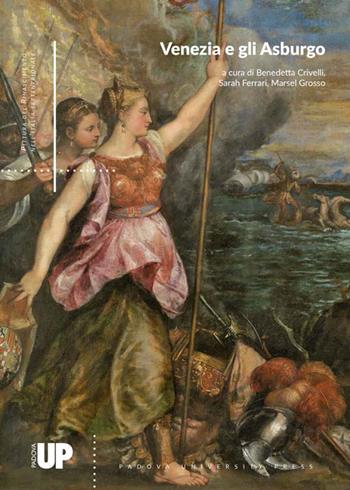 Venezia e gli Asburgo  - Libro Padova University Press 2018, Pittura del Rinascimento nell'Italia settentrionale. Quaderni | Libraccio.it