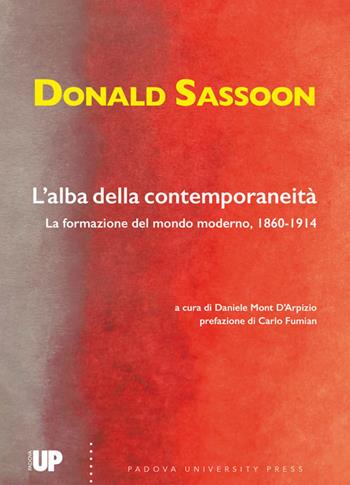 L' alba della contemporaneità. La formazione del mondo moderno, 1860-1914 - Donald Sassoon - Libro Padova University Press 2019 | Libraccio.it