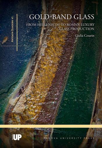 Gold-band glass. From hellenistic to roman luxury glass production - Giulia Cesarin - Libro Padova University Press 2019, Antenor quaderni | Libraccio.it