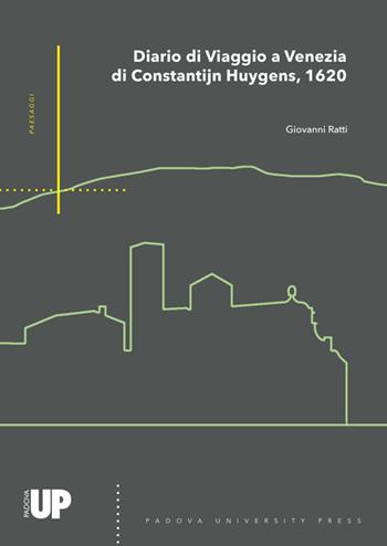Il diario di viaggio a Venezia di Constantijn Huygens, 1620 - Giovanni Ratti - Libro Padova University Press 2018 | Libraccio.it