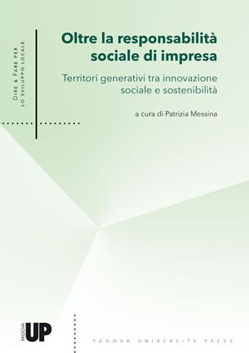 Oltre la responsabilità sociale di impresa. Territori generativi tra innovazione sociale e sostenibilità  - Libro Padova University Press 2019 | Libraccio.it