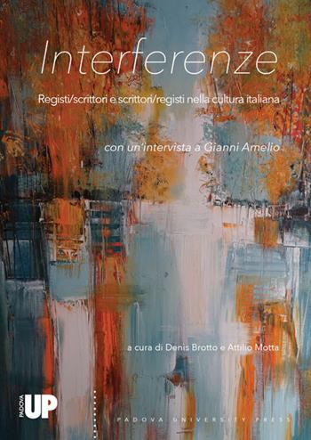 Interferenze. Registi/scrittori e scrittori/registi nella cultura italiana  - Libro Padova University Press 2019 | Libraccio.it