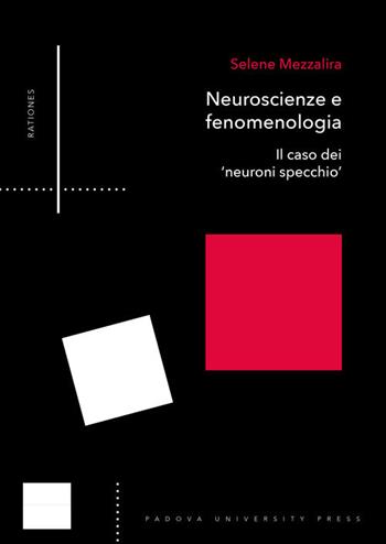 Neuroscienze e fenomenologia. Il caso dei «neuroni specchio» - Selene Mezzalira - Libro Padova University Press 2019 | Libraccio.it