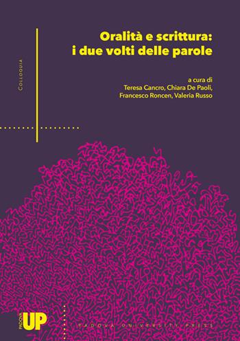 Oralità e scrittura: i due volti delle parole  - Libro Padova University Press 2019, Colloquia | Libraccio.it