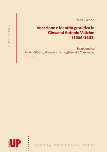 Vocazione e identità gesuitica in Giovanni Antonio Valtrino (1556-1601) - Irene Gaddo - Libro Padova University Press 2019 | Libraccio.it